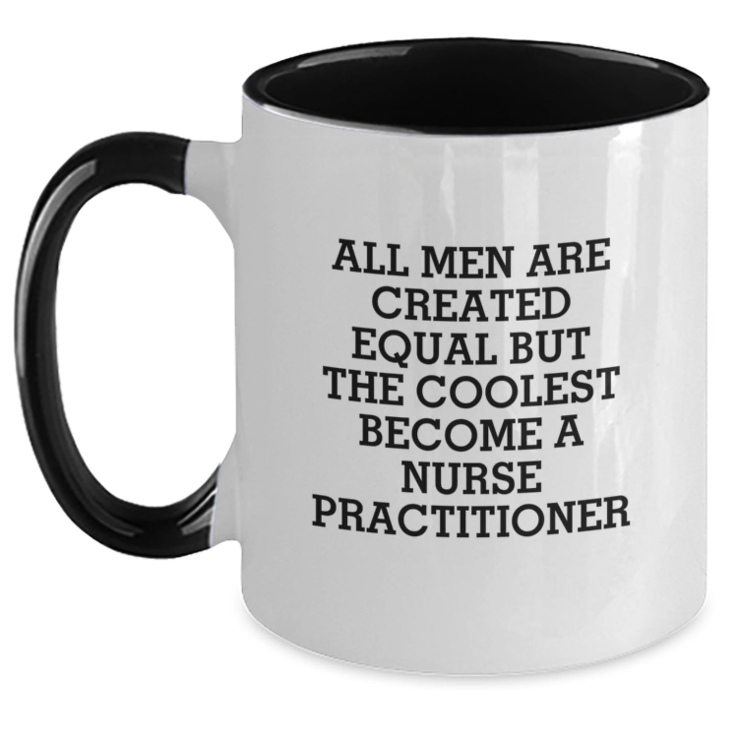 Funny Gifts from Men to Nurse Practitioner Friends on Mother's Day - All Men Are Created Equal But The Coolest Become A Nurse Practitioner Two Tone Coffee Mug - Main