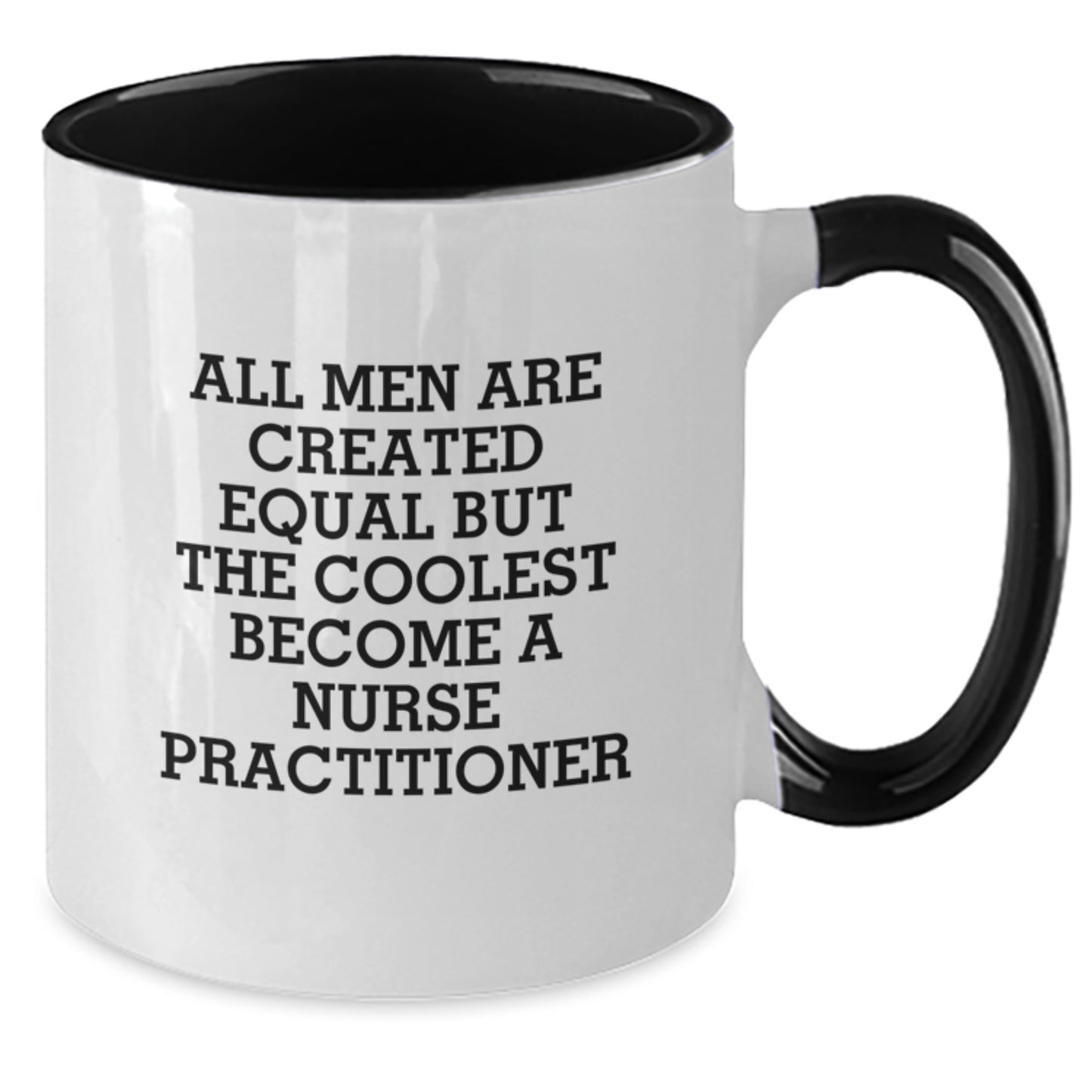 Funny Gifts from Men to Nurse Practitioner Friends on Mother's Day - All Men Are Created Equal But The Coolest Become A Nurse Practitioner Two Tone Coffee Mug - Additional
