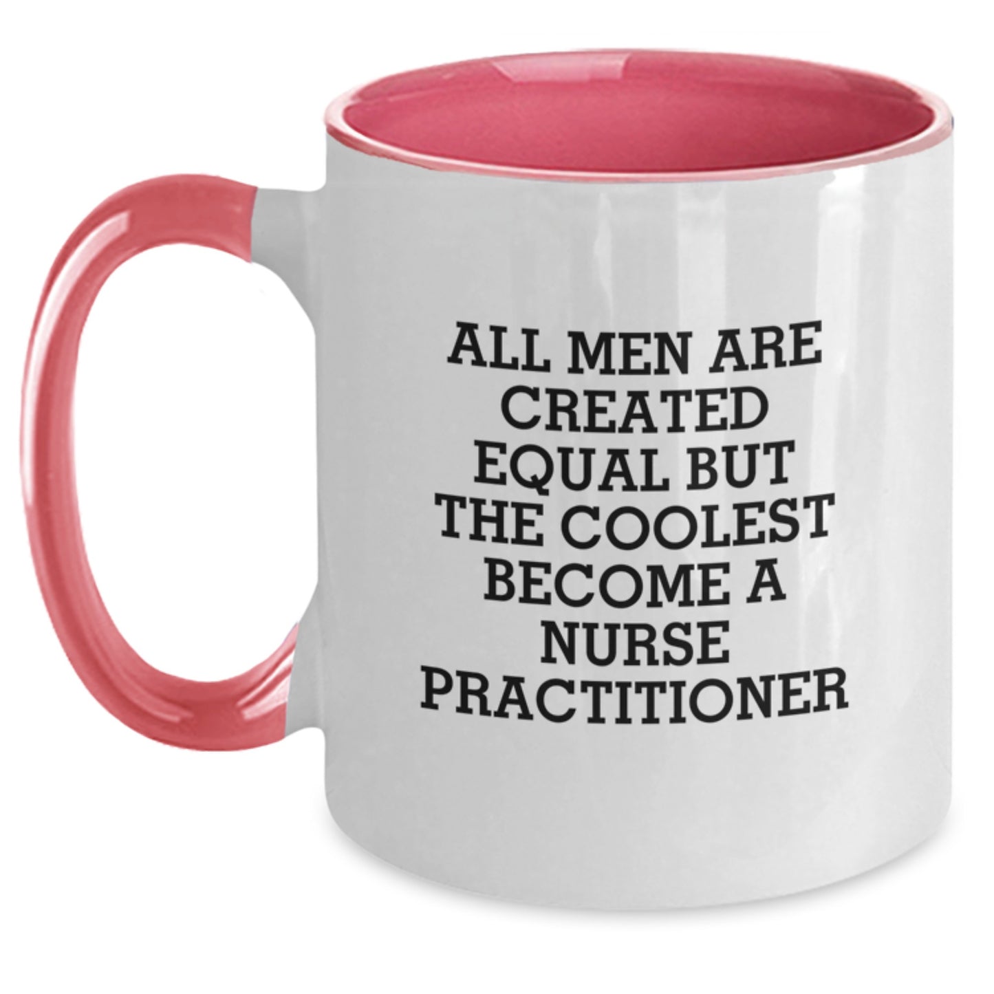 Funny Gifts from Men to Nurse Practitioner Friends on Mother's Day - All Men Are Created Equal But The Coolest Become A Nurse Practitioner Two Tone Coffee Mug - Main