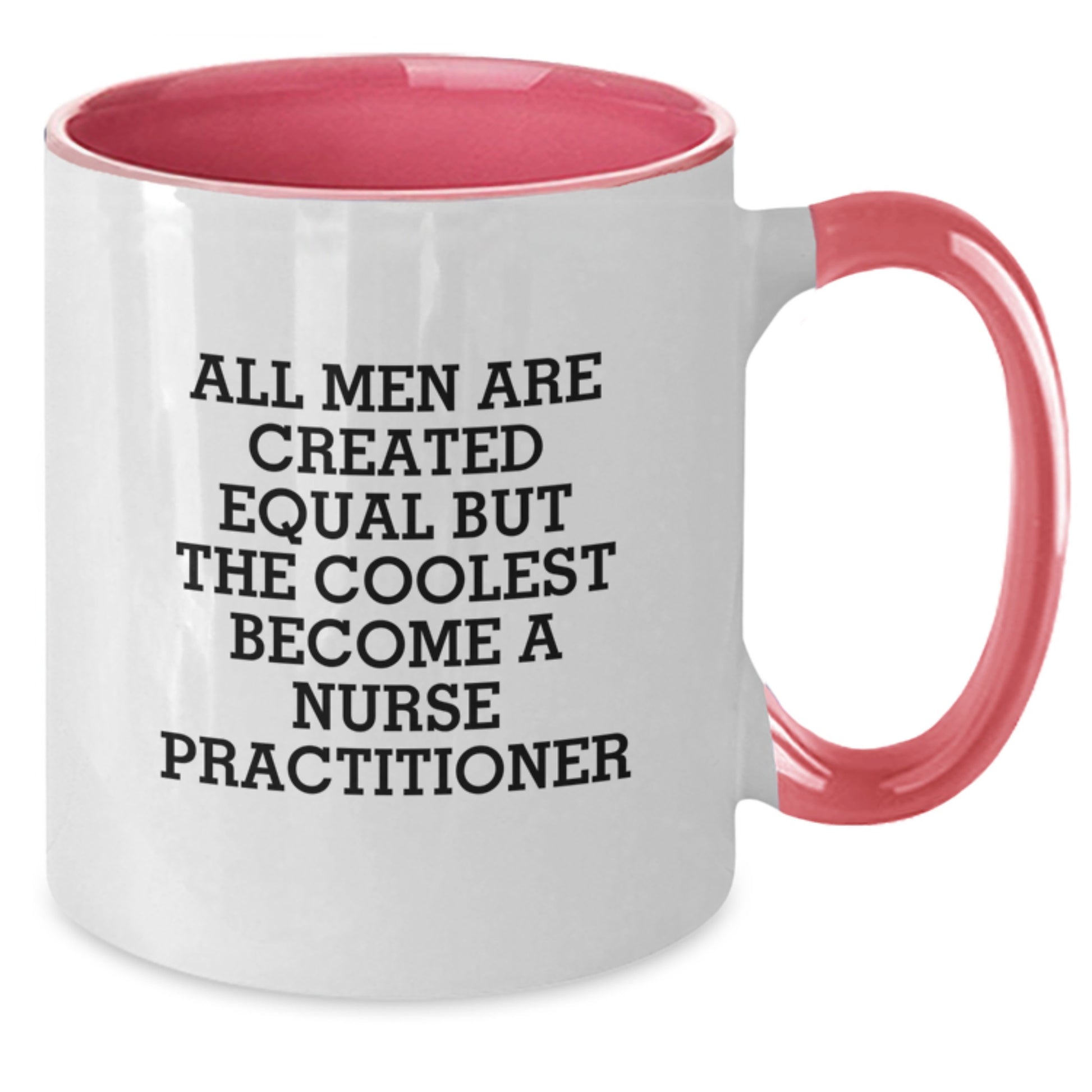 Funny Gifts from Men to Nurse Practitioner Friends on Mother's Day - All Men Are Created Equal But The Coolest Become A Nurse Practitioner Two Tone Coffee Mug - Additional