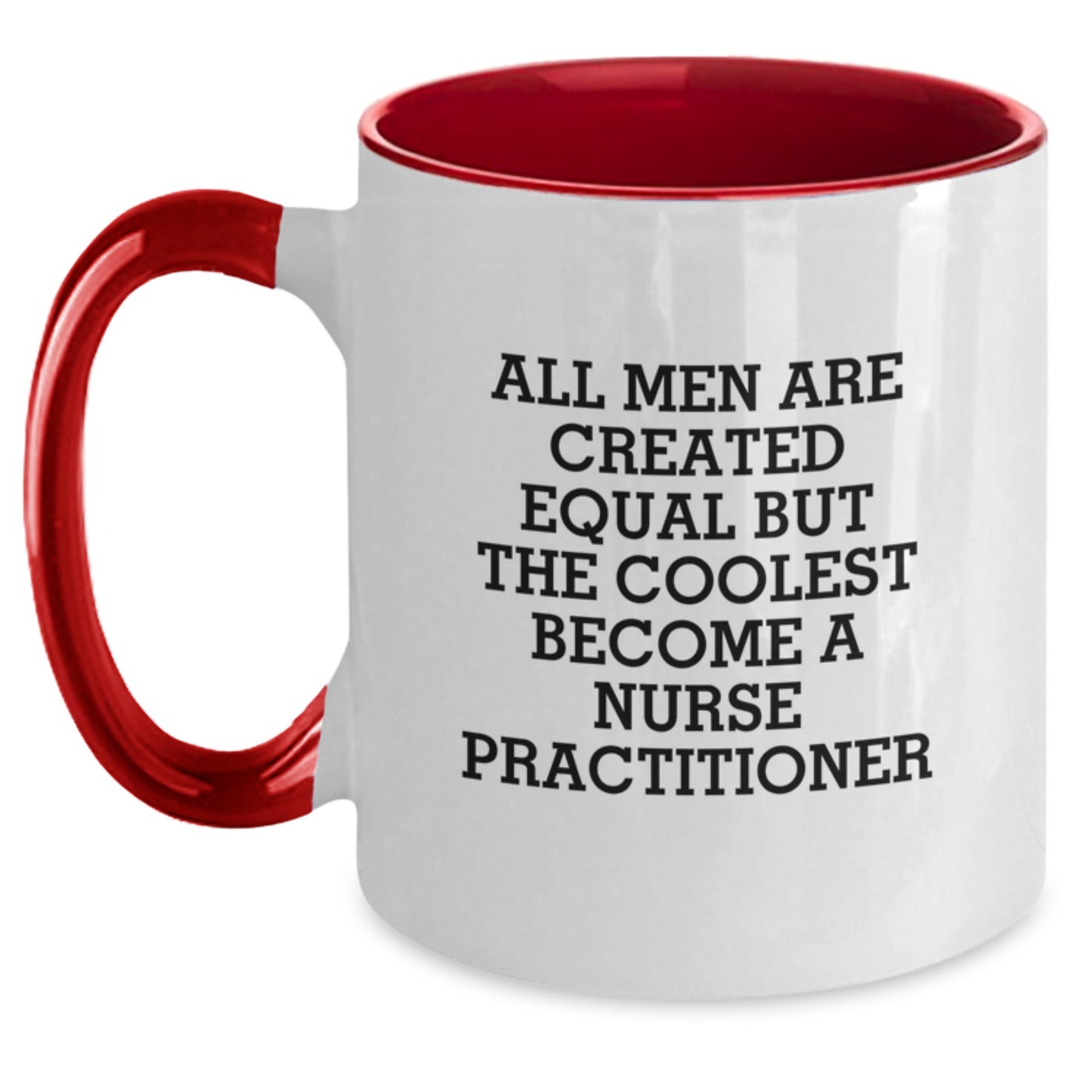Funny Gifts from Men to Nurse Practitioner Friends on Mother's Day - All Men Are Created Equal But The Coolest Become A Nurse Practitioner Two Tone Coffee Mug - Main