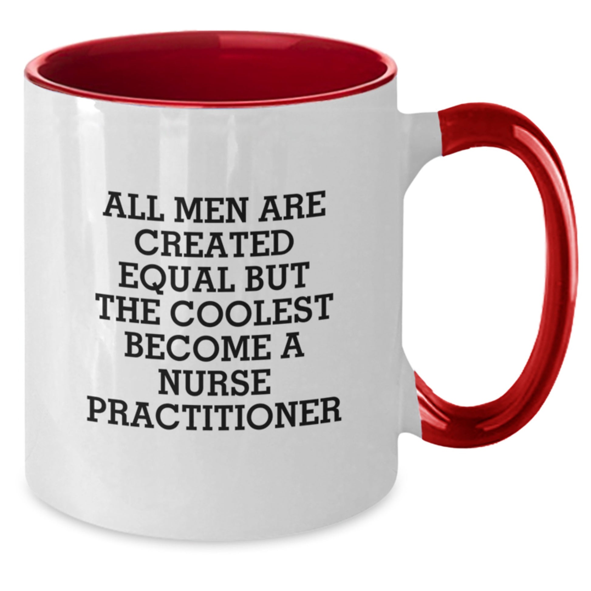 Funny Gifts from Men to Nurse Practitioner Friends on Mother's Day - All Men Are Created Equal But The Coolest Become A Nurse Practitioner Two Tone Coffee Mug - Additional